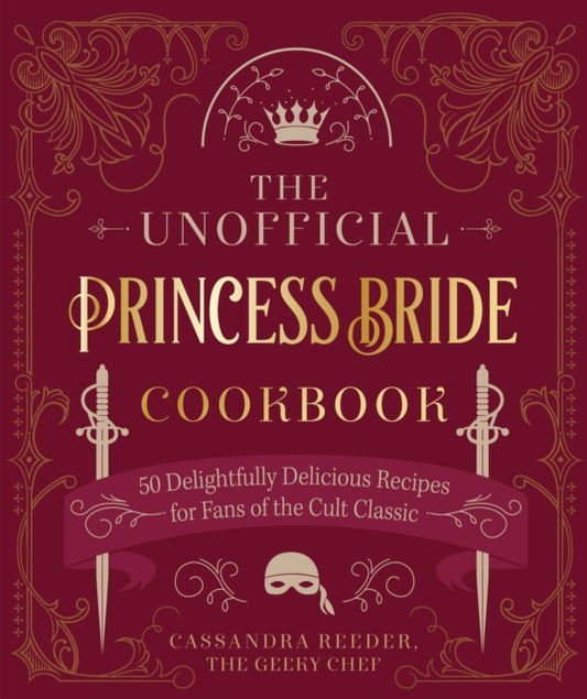 Unofficial Princess Bride Cookbook, 50 Delightfully Delicious Recipes for Fans of the Cult Classic 9780760377567 Cassandra Reeder