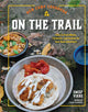 New Camp Cookbook On the Trail, Easy-to-Pack Meals, Cocktails, and Snacks for Your Next Adventure 9780760385081 Emily Vikre