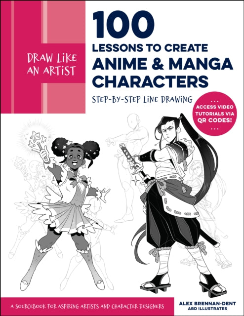 Draw Like an Artist: 100 Lessons to Create Anime and Manga Characters, Step-by-Step Line Drawing - A Sourcebook for Aspiring Artists and Character Designers - Access video tutorials via QR codes! 9780760385715 Alex Brennan-Dent