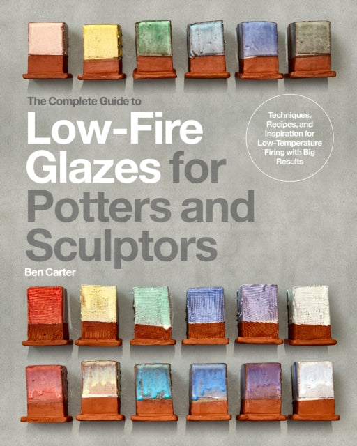 Book cover of: Complete Guide to Low-Fire Glazes for Potters and Sculptors. By: Ben Carter