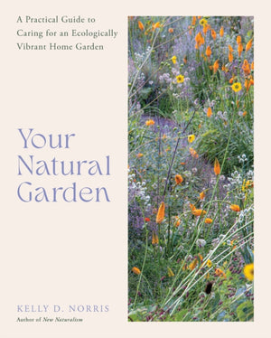 Your Natural Garden, A Practical Guide to Caring for an Ecologically Vibrant Home Garden