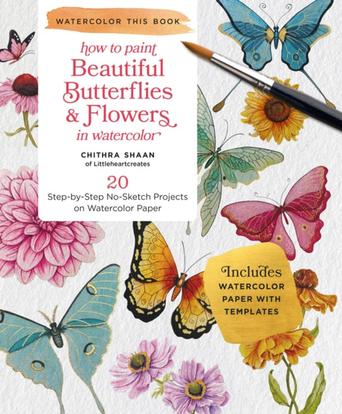 Beautiful Butterflies and Flowers, 20 Step-by-Step No-Sketch Projects on Watercolor Paper