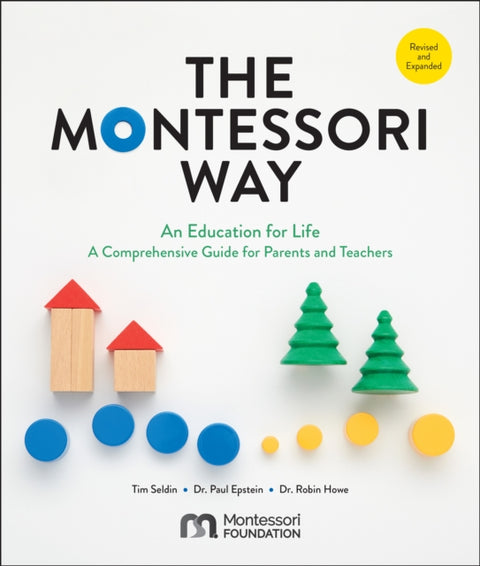 Montessori Way, Revised and Expanded, An Education for Life; A Comprehensive Guide for Parents and Teachers
