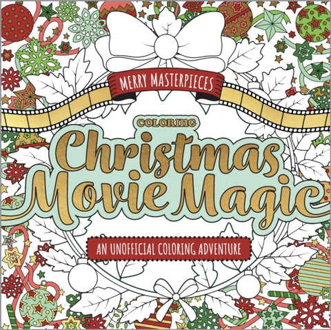Merry Masterpieces: Coloring Christmas Movie Magic, An Unofficial Coloring Adventure