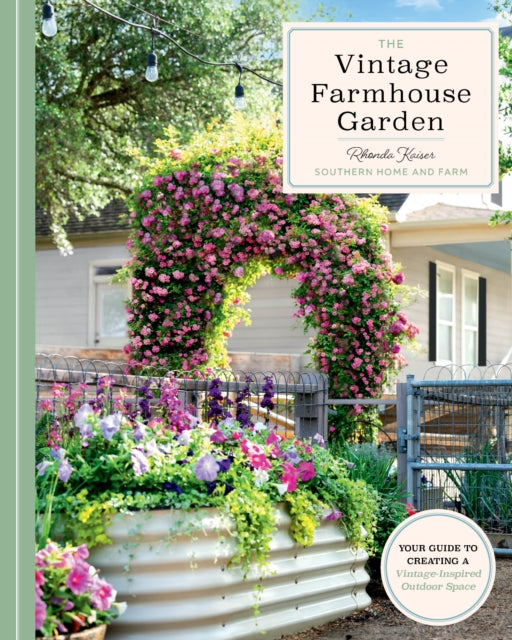 Vintage Farmhouse Garden, Your Guide to Creating a Vintage-Inspired Outdoor Space 9780760395134 Rhonda Kaiser