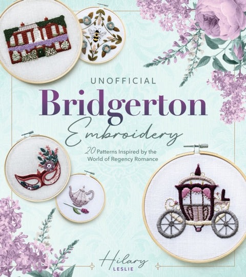 Unofficial Bridgerton Embroidery, 20 Patterns Inspired by the World of Regency Romance