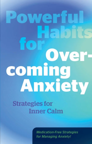 Powerful Habits for Overcoming Anxiety, Strategies for Inner Calm