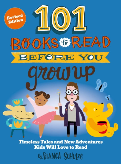 101 Books to Read Before You Grow Up (Revised Edition), Timeless Tales and New Adventures Kids Will Love to Read