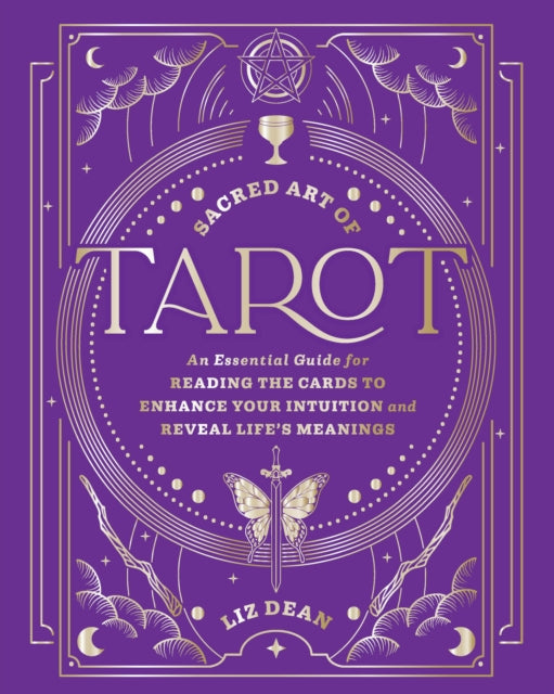 Sacred Art of Tarot, An Essential Guide for Reading the Cards to Enhance Your Intuition and Reveal Life’s Meanings 9780760399026 Liz Dean