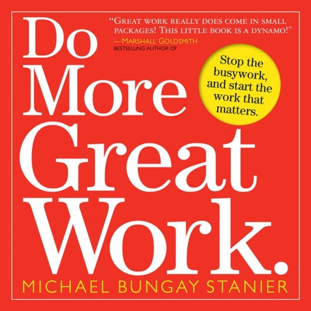 Book cover of: Do More Great Work. By: Michael Bungay Stanier