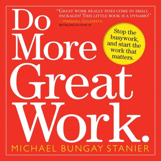 Book cover of: Do More Great Work. By: Michael Bungay Stanier