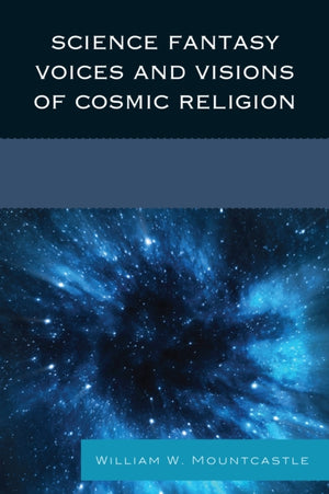 Science Fantasy Voices and Visions of Cosmic Religion