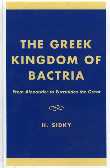 Book cover of: Greek Kingdom of Bactria. By: H. Sidky