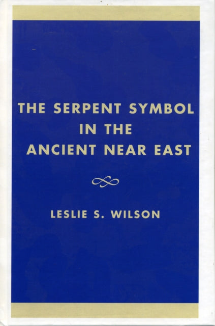 Book cover of: Serpent Symbol in the Ancient Near East. By: Leslie S. Wilson