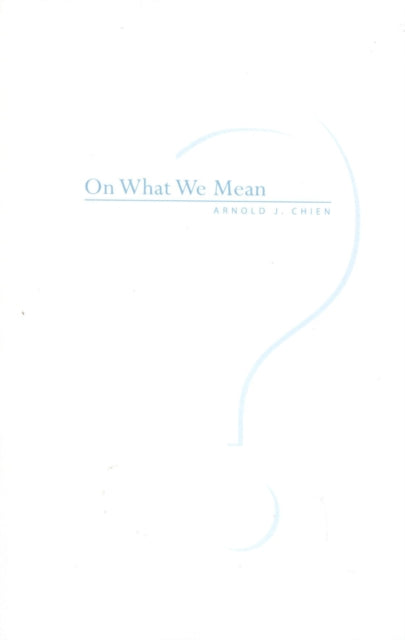 Book cover of: On What We Mean. By: Arnold J. Chien
