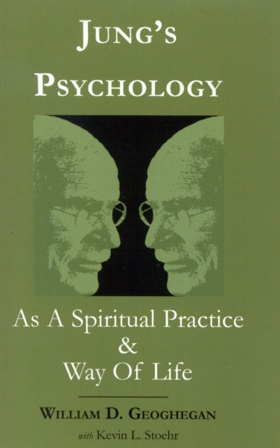 Book cover of: Jung's Psychology as a Spiritual Practice and Way of Life. By: William D. Geoghegan