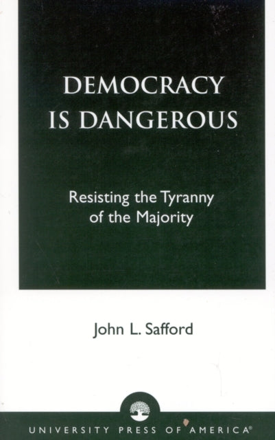 Book cover of: Democracy is Dangerous. By: John L. Safford