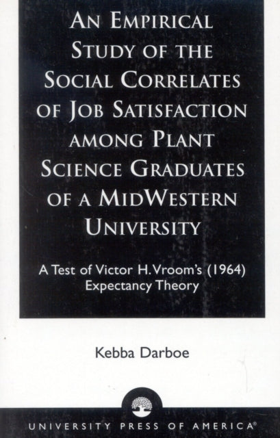 Book cover of: Empirical Study of the Social Correlates of Job Satisfaction among Plant Science Graduates of a Mid-Western University. By: Kebba Darboe