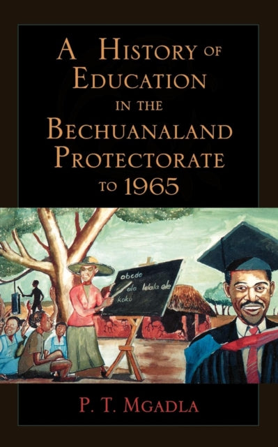Book cover of: History of Education in the Bechuanaland Protectorate to 1965. By: P.T. Mgadla