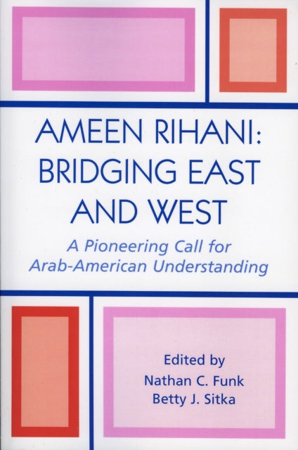 Book cover of: Ameen Rihani: Bridging East and West. By: Funk Nathan C.