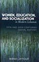 Book cover of: Women, Education, and Socialization in Modern Lebanon