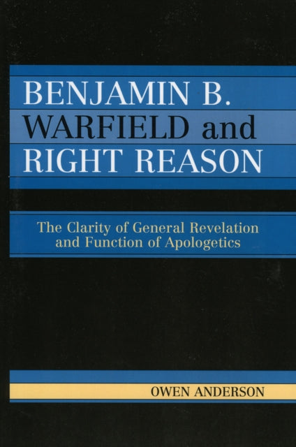 Book cover of: Benjamin B. Warfield and Right Reason. By: Owen Anderson