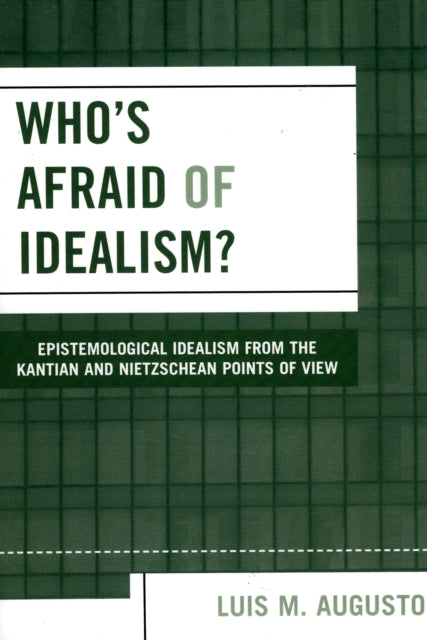 Book cover of: Who's Afraid of Idealism?. By: Luis M. Augusto