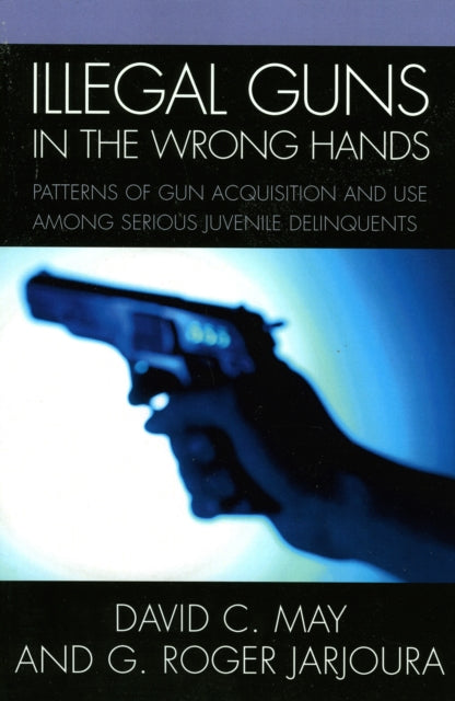 Book cover of: Illegal Guns in the Wrong Hands. By: May David
