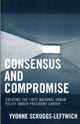 Book cover of: Consensus and Compromise. By: Yvonne Scruggs-Leftwich