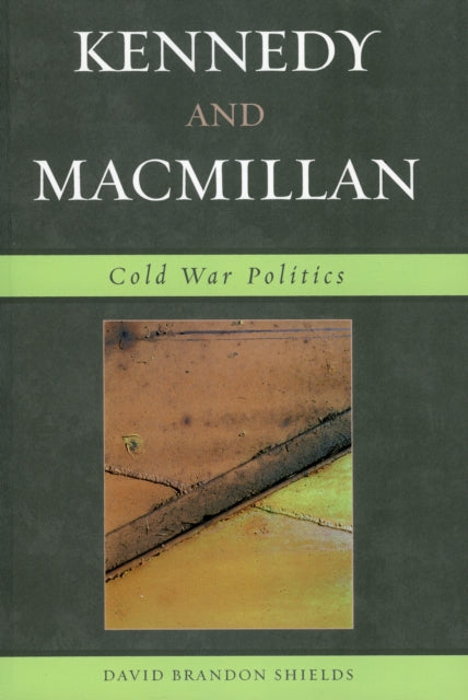 Book cover of: Kennedy and Macmillan. By: David Brandon Shields