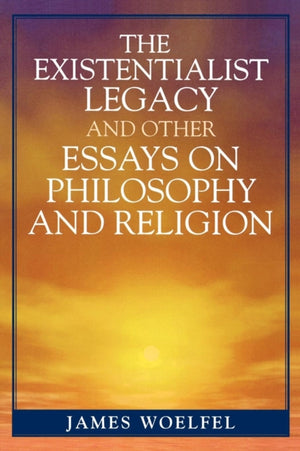 Existentialist Legacy and Other Essays on Philosophy and Religion