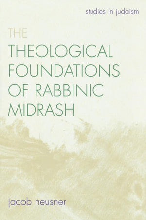 The Theological Foundations of Rabbinic Midrash