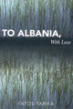 Book cover of: To Albania, with Love. By: Peter Lucas-, Fatos Tarifa