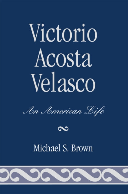 Book cover of: Victorio Acosta Velasco. By: Michael S. Brown