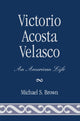 Book cover of: Victorio Acosta Velasco. By: Michael S. Brown