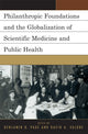 Book cover of: Philanthropic Foundations and the Globalization of Scientific Medicine and Public Health