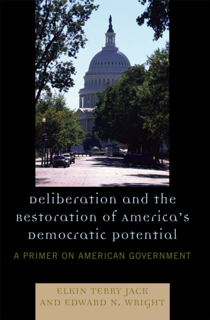 Book cover of: Deliberation and the Restoration of America's Democratic Potential. By: Jack Elkin