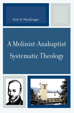 Molinist-Anabaptist Systematic Theology