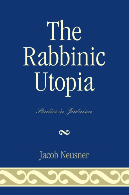 Book cover of: Rabbinic Utopia. By: Jacob Neusner