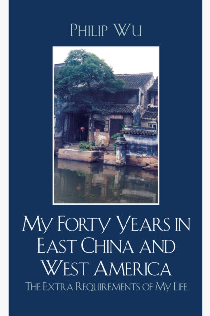 Book cover of: My Forty Years in East China and West America. By: Philip Wu