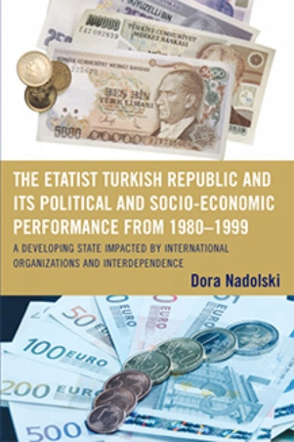 Book cover of: Etatist Turkish Republic and Its Political a Socio-Economic Performance from 1980D1999. By: Dora J. Nadolski