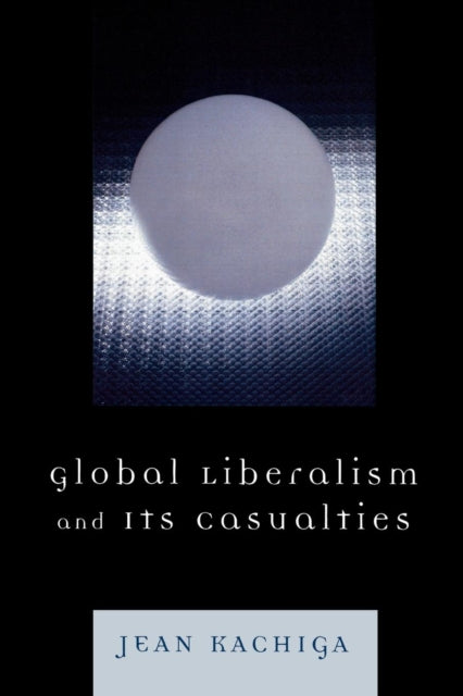 Book cover of: Global Liberalism and Its Casualties. By: Jean Kachiga