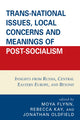 Book cover of: Trans-National Issues, Local Concerns and Meanings of Post-Socialism. By: Moya Flynn