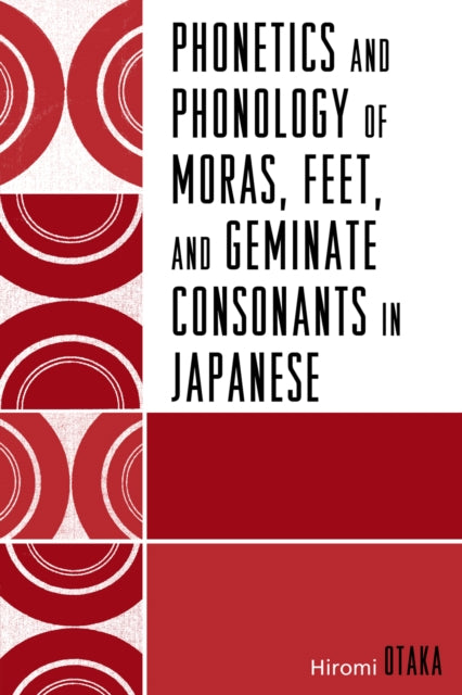 Book cover of: Phonetics and Phonology of Moras, Feet and Geminate Consonants in Japanese