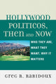 Book cover of: Hollywood Politicos, Then and Now. By: Greg R. Rabidoux