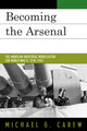 Book cover of: Becoming the Arsenal. By: Michael G. Carew