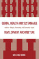 Book cover of: Global Health and Sustainable Development Architecture. By: Mei-Ling Wang