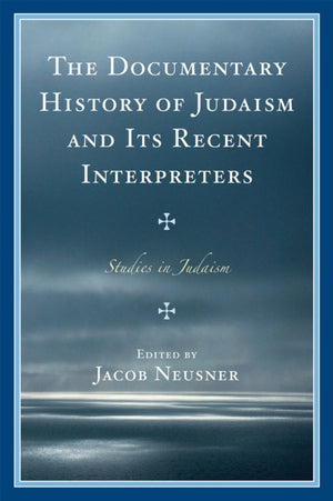 Documentary History of Judaism and Its Recent Interpreters