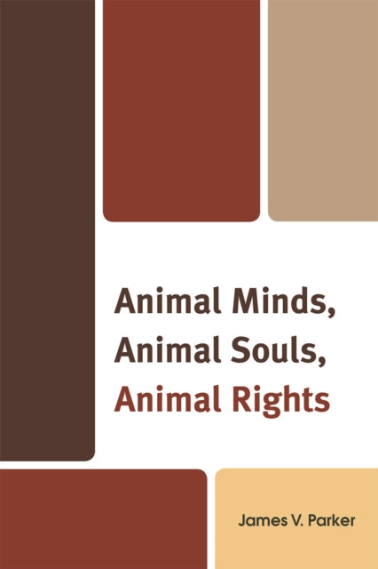 Book cover of: Animal Minds, Animal Souls, Animal Rights. By: James V. Parker
