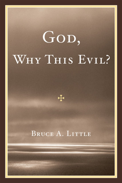 Book cover of: God, Why This Evil?. By: Bruce A. Little